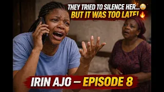 irin ajo episode 8 they tried to silence her but it was too late 