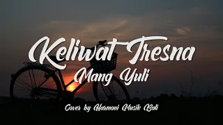 Download MANG YULI - KELIWAT TRESNA || COVER BY HARMONI MUSIK BALI || LIRIK LAGU MP3