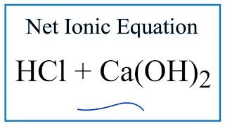 How to Write the Net Ionic Equation for HCl Ca OH 2 CaCl2 H2O