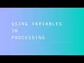 Processing - Using variables