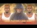 Download Lagu LIKE FATHER LIKE SON FULL MOVIE Starling DOKO \u0026 MWEUPE