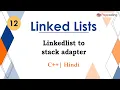 Linkedlist to stack adapter Module Linked Lists In Hindi C - 12