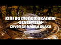 Download Lagu Kini ku menemukanmu -Seventeen (Lirik) | cover nabila maharani