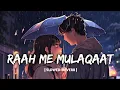 Lagu RAAH ME MULAQAAT [ SLOWED+REVERB ]
