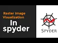 RASTER IMAGE VISUALIZATION IN SPYDER IDE II PYTHON II IMAGE PROCESSING
