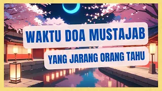 Doa Mustajab di Waktu Mustajab yang Jarang Orang Tahu