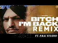 Bitch I'm Back Remix | Sidhu Moose Wala | Moosetape | The Kidd | Ft. P.B.K Studio