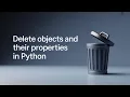 Delete Objects and their Properties in Python Part 58