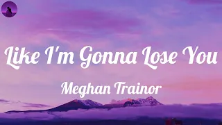 Download Meghan Trainor - Like I'm Gonna Lose You (Lyrics) | So I'm gonna love you like I'm gonna lose you MP3