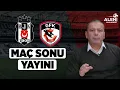 #CANLI Beşiktaş - Gaziantep FK Maç Sonu  | Alen Markaryan  | Aleni Tv