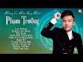 Download Lagu Phạm Trưởng 2020 - Những Ca Khúc Hay và Mới Nhất Phạm Trưởng 2020