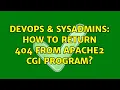 DevOps SysAdmins How to return 404 from Apache2 CGI program