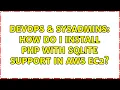 DevOps SysAdmins How do I install php with sqlite support in AWS EC2