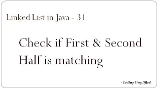 Linked List in Java - 31 Check if First Second Half elements are Matching