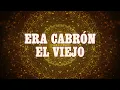 Luis Y Julián - Era Cabrón El Viejo (LETRA)
