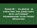 NodeJS fs mkdir is creating the directory with different permissions than those specified