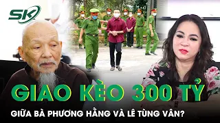 Download Giao Kèo 300 Tỷ Đồng Giữa Bà Nguyễn Phương Hằng Và ‘Thầy Ông Nội’ Lê Tùng Vân Giờ Ra Sao | SKĐS MP3