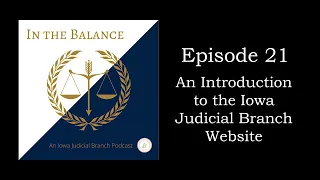 Episode 21 An Introduction to the Iowa Judicial Branch Website