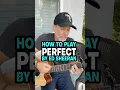 Download Lagu How To Play Perfect By Ed Sheeran