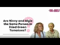 Fried Green Tomatoes Is Idgie and Ninny The Same Person