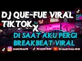 Download Lagu DJ QUE-FUE X DADALI DI SAAT AKU PERGI || DI GEBOY SI LEHA BREAKBEAT VIRAL TIKTOK 2023 BASS VIP
