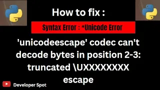 Fix Python Error unicodeescape codec can t decode bytes in position truncated Developer Spot