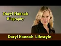 Daryl Hannah Biography Life story Lifestyle Husband Family House Age Net Worth Upcoming Movies Movie