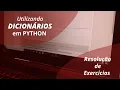 Resolucao exercicio de Dicionarios em Python-Estrutura de dados Dicionarios Tuplas Listas