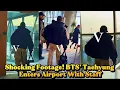 Shocking Footage! BTS' Taehyung Enters Airport With Staff—Is There a Secret Mission?