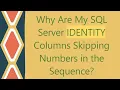 Why Are My SQL Server IDENTITY Columns Skipping Numbers in the Sequence