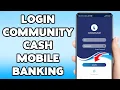 How To Login Community Cash Mobile Banking 2025 Sign In Community Cash App