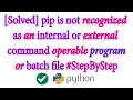 Solved pip is not recognized as an internal or external command operable program or batch file