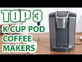 Top 3 Best K Cup Pod Coffee Makers on Amazon - You ll Be Shocked by