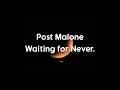 Post Malone - Waiting For Never