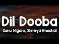 Download Lagu Dil Dooba (Lyrics) - Sonu Nigam, Shreya Ghoshal 🎶 | Main tere jhaanse mein naa aauungi ✨