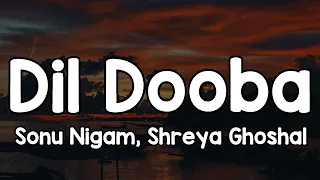 dil dooba lyrics sonu nigam shreya ghoshal main tere jhaanse mein naa aauungi 
