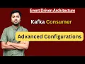Kafka Consumer Advanced Configurations and Properties Edge Cases