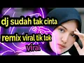 Download Lagu dj sudah tak cinta remix viral tik tok