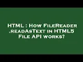 HTML How FileReader readAsText in HTML5 File API works