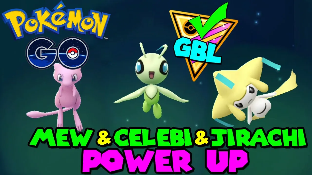 MEW & CELEBI & JIRACHI POWER UP IN POKEMON GO BATTLE LEAGUE GREAT LEAGUE BEST MOVESET