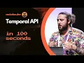 Temporal API in 100 seconds