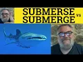 Submerse or Submerge Meaning - Submerge vs Submerse Defined