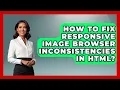 How To Fix Responsive Image Browser Inconsistencies In HTML - Simple HTML Studio
