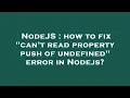 NodeJS how to fix can t read property push of undefined error in Nodejs