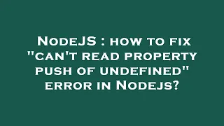 NodeJS how to fix can t read property push of undefined error in Nodejs