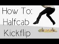 How To Halfcab Kickflip