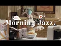 [Playlist] Good Morning Jazz☀️Positive Mood \u0026 Happy Piano Jazz Music🥣Instrumental Background Music