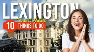 TOP 10 Things to do in Lexington Kentucky 2023