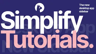 Simplify Tutorials The New Desktop App Sidebar Workflow
