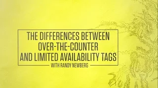 The Differences Between Over The Counter and Limited Availability Tags with Randy Newberg